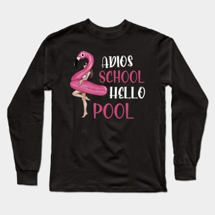 Adios School Hello Pool Funny Student or Teacher - Teacher Student Summer Sayings Flamingo - Summer Student Funny Teacher Long Sleeve T-Shirt